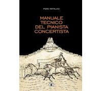 Manuale tecnico del pianista concertista - Rattalino Piero