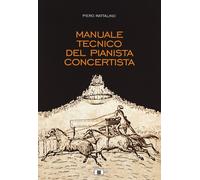 Libri Piero Rattalino - Manuale Tecnico Del Pianista Concertista