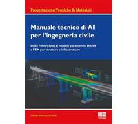 Manuale tecnico di AI per l'ingegneria civile. Dalla Point Cloud ai modelli parametrici HBriM e FEM per strutture e infrastrutture