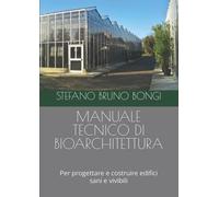 MANUALE TECNICO DI BIOARCHITETTURA: Per progettare e costruire edifici sani e vivibili