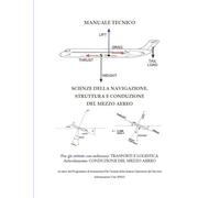 MANUALE TECNICO DI SCIENZE DELLA NAVIGAZIONE, STRUTTURA E CONDUZIONE DEL MEZZO AEREO: Per gli istituti con indirizzo: TRASPORTI E LOGISTICA Articolazione: CONDUZIONE DEL MEZZO AEREO