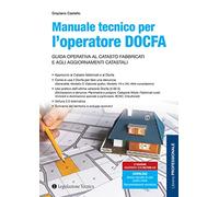 Manuale tecnico per l’operatore DOCFA. Guida operativa al catasto fabbricati e agli aggiornamenti catastali