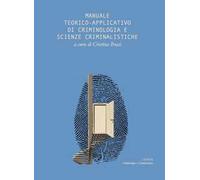 Manuale teorico applicativo di criminologia e scienze criminalistiche