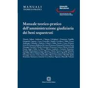 Manuale teorico-pratico dell'amministrazione giudiziaria dei beni sequestrati