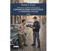 Manuale teorico-pratico di comunicazione strategica per operatori di polizia