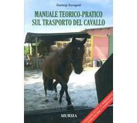 Manuale teorico-pratico sul trasporto del cavallo. Ediz. illustrata
