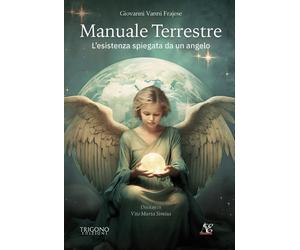 Manuale terrestre. L'esistenza spiegata da un angelo - [Trigono Edizioni]