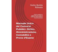 Manuale Unico dei Concorsi Pubblici. Diritto, Amministrazione, Contabilità e Prove d’Esame: Guida completa e aggiornata per tutte le selezioni nella Pubblica Amministrazione
