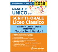 Manuale unico per il nuovo esame di maturità 2026 per gli scritti e l'orale Lice