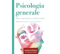 Manuale Universitario di Psicologia Generale: Mente, comportamento e metodo scientifico.