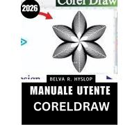 Manuale utente CorelDRAW 2026: Un manuale passo passo per apprendere con s...