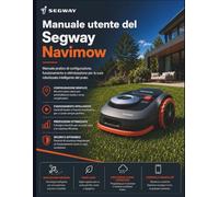 Manuale utente del Segway Navimow: Manuale pratico di configurazione, funzionamento e ottimizzazione per la cura robotizzata intelligente del prato.