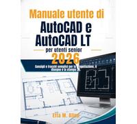 Manuale utente di AutoCAD e AutoCAD LT per utenti senior 2026: Consigli e trucchi semplici per la progettazione, il disegno e la stampa 2D.