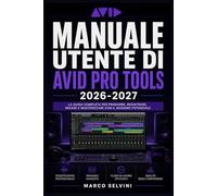 Manuale utente di Avid Pro Tools 2026-2027: Passi chiari e completi per la configurazione iniziale e l'uso avanzato