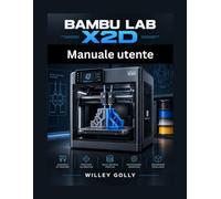 Manuale utente di Bambu Lab X2D: Stampa a doppio ugello, calibrazione, materiali e flussi di lavoro avanzati