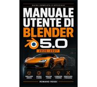 MANUALE UTENTE DI BLENDER 5.0 2026-2027: Un percorso strutturato per l’uso quotidiano e il successo a lungo termine