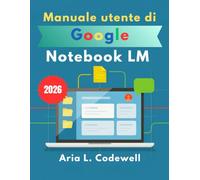 Manuale utente di Google Notebook LM 2026: Guida passo passo alla ricerca sull'IA, alle note intelligenti, alle panoramiche audio, alle mappe mentali e alla produttività.