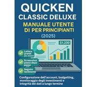 Manuale utente di Quicken Classic Deluxe per principianti (2025): Configurazione dell'account, budgeting, monitoraggio degli investimenti e integrità dei dati a lungo termine.