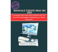 MANUALE UTENTE IMAC M4 2025: Il compagno passo dopo passo definitivo per i non tecnici per padroneggiare rapidamente le ultime innovazioni