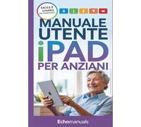 Manuale utente iPad per anziani: Suggerimenti semplici e istruzioni chiare per padroneggiare il tuo iPad