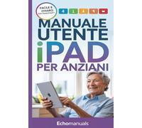 Manuale utente iPad per anziani: Suggerimenti semplici e istruzioni chiare per padroneggiare il tuo iPad