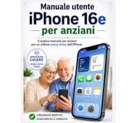 Manuale utente iPhone 16e per anziani: Il pratico manuale per anziani per un utilizzo senza stress dell'iPhone