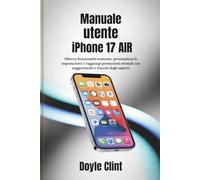 Manuale utente iPhone 17 Air: Sblocca funzionalità avanzate, personalizza le impostazioni e raggiungi prestazioni ottimali con suggerimenti e trucchi degli esperti