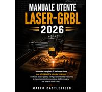 MANUALE UTENTE LASER-GRBL 2026: Manuale completo di incisione laser per principianti e piccole imprese: codice G passo passo, configurazione della ... dell'immagine per laser a diodi GRBL