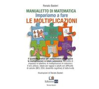 MANUALETTO DI MATEMATICA Impariamo a fare LE MOLTIPLICAZIONI: Il quaderno pratico per comprendere ed eseguire le moltiplicazioni in totale autonomia. ... per DSA, BES e difficoltà di apprendimento