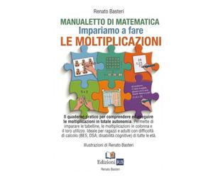 MANUALETTO DI MATEMATICA Impariamo a fare LE MOLTIPLICAZIONI: Il quaderno pratico per comprendere ed eseguire le moltiplicazioni in totale autonomia. ... per DSA, BES e difficoltà di apprendimento