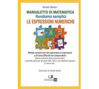 MANUALETTO DI MATEMATICA Rendiamo semplici LE ESPRESSIONI NUMERICHE: Metodo semplificato per le espressioni numeriche. Ideale per scuola primaria, ... con disabilità cognitive. Supporto educativo.