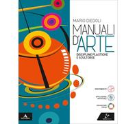 Manuali d'arte. Discipline plastiche e scultoree. Volume unico. Per le Scuole superiori. Con e-book. Con espansione online