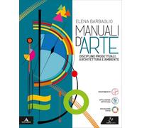 Manuali d'arte. Discipline progettuali. Volume unico. Per le Scuole superiori. Con e-book. Con espansione online