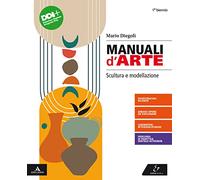Manuali d'arte. Scultura e modellazione. Per 1° biennio del Liceo artistico. Con e-book. Con espansione online