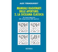 Manuali ragionati delle aperture. La Siciliana Classica (Vol. 2): Un nuovo approccio alla comprensione delle aperture