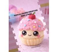 Manualidades Creativas Paso a Paso: Ideas fáciles para crear proyectos DIY, decoración y manualidades originales