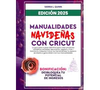 MANUALIDADES NAVIDEÑAS CON CRICUT: La guía paso a paso definitiva para crear proyectos navideños rentables, decoración, regalos y más | Domina tu máquina Cricut, tus herramientas, tu espacio