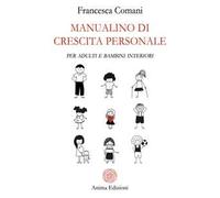 Manualino di crescita personale. Per adulti e bambini interiori
