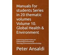 Manuals for students Series in 20 thematic volumes Volume 10. Global Health & Environment: Epidemiology,Global Health and Epidemiology,Environmental Toxicology,Environmental Biotechnology.