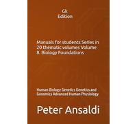 Manuals for students Series in 20 thematic volumes Volume 8. Biology Foundations: Human Biology Genetics Genetics and Genomics Advanced Human Physiology