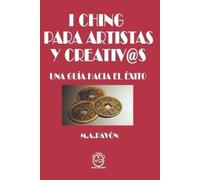 Manuel A Pavón I Ching Para Artistas Y Creativ@s (Tascabile)