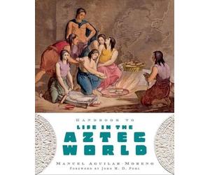 Manuel Aguilar-Moreno Handbook to Life in the Aztec World (Tascabile)