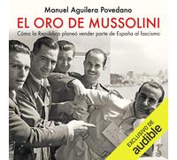 Manuel Aguilera Poveda El oro de Mussolini: Cómo la República planeó (Tascabile)