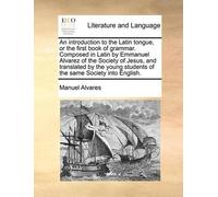 Manuel Alvares An Introduction to the Latin Tongue, or the First Boo (Tascabile)