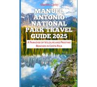 MANUEL ANTONIO NATIONAL PARK TRAVEL GUIDE 2025: A Paradise of Wildlife and Pristine Beaches in Costa Rica
