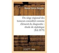 Manuel Barros B Du Siège Régional Des Tumeurs Considéré Comme Élémen (Tascabile)
