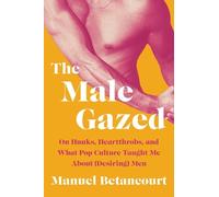 Manuel Betancourt The Male Gazed (Copertina rigida)
