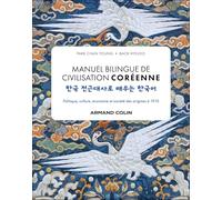 Manuel bilingue de civilisation coréenne: Politique, culture, économie et société des origines à 1910