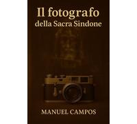Manuel Campos Il fotografo della Sacra Sindone (Tascabile)