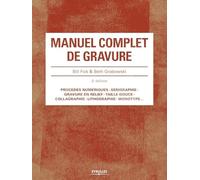 Manuel complet de gravure 2e edition: Procédés numériques. Sérigraphie. Gravure en relief .Taille-douce. Collagraphie. Lithographie. Monotype...